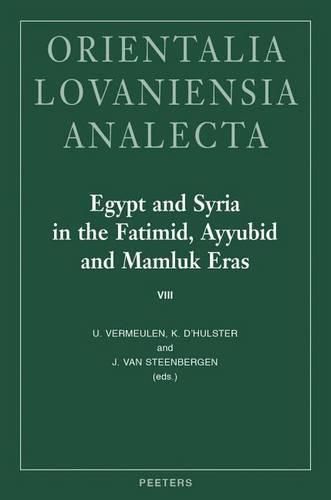 Cover image for Egypt and Syria in the Fatimid, Ayyubid and Mamluk Eras VIII: Proceedings of the 19th, 20th, 21st and 22nd International Colloquium Organized at Ghent University in May 2010, 2011, 2012 and 2013