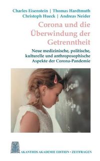 Cover image for Corona und die UEberwindung der Getrenntheit: Neue medizinische, kulturelle und anthroposophische Aspekte der Corona-Pandemie