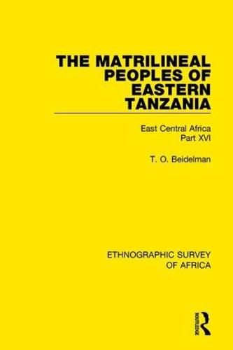 The Matrilineal Peoples of Eastern Tanzania (Zaramo, Luguru, Kaguru, Ngulu): East Central Africa Part XVI