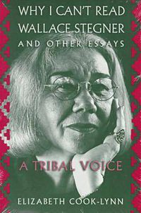 Cover image for Why I Can't Read Wallace Stegner, and Other Essays: A Tribal Voice