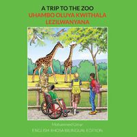 Cover image for A Trip to the Zoo: English-Xhosa Bilingual Edition