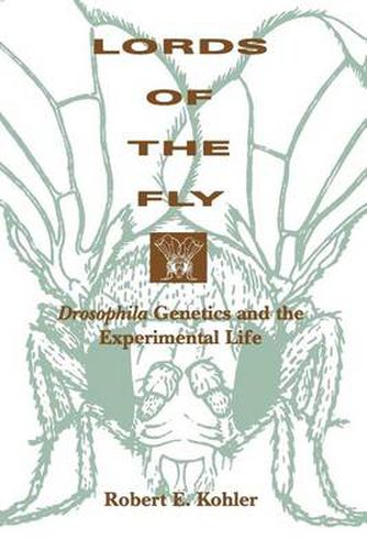 Cover image for Lords of the Fly: Drosophila Genetics and the Experimental Life