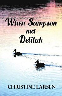 Cover image for When Sampson Met Delilah: ... Just Another Duck's Tale