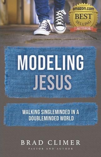 Cover image for Modeling Jesus: Walking Single-Minded in a Double-Minded World