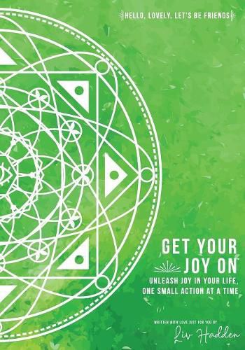 Cover image for Get Your Joy On(TM): Unleash Joy In Your Life, One Small Action at a Time