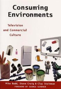 Cover image for Consuming Environments: Television and Commercial Culture