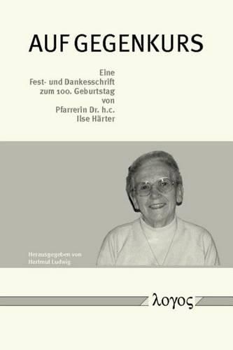 Cover image for Auf Gegenkurs. Eine Fest- Und Dankesschrift Zum 100. Geburtstag Von Pfarrerin Dr. H.C. Ilse Harter