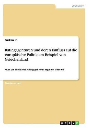 Cover image for Ratingagenturen Und Deren Einfluss Auf Die Europaische Politik Am Beispiel Von Griechenland