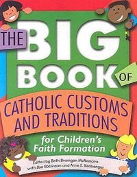 Cover image for The Big Book of Catholic Customs and Traditions for Childrens' Faith Formation