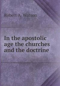 Cover image for In the apostolic age the churches and the doctrine