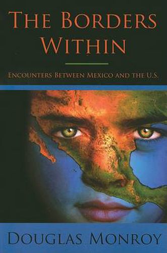 Cover image for The Borders within: Encounters Between Mexico and the U.S.