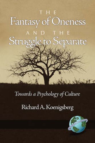 The Fantasy of Oneness and the Struggle to Separate: Towards a Psychology of Culture