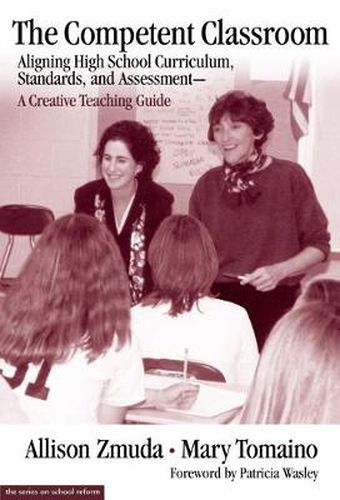 Cover image for The Competent Classroom: Aligning High School Curriculum, Standards and Assessment - A Creative Teaching Guide