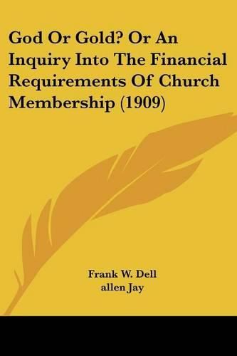 Cover image for God or Gold? or an Inquiry Into the Financial Requirements of Church Membership (1909)