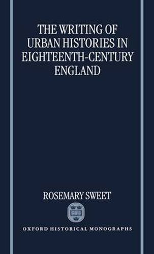 Cover image for The Writing of Urban Histories in Eighteenth-century England