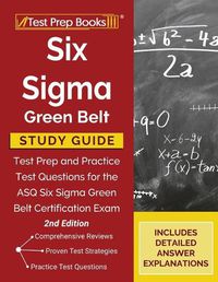 Cover image for Six Sigma Green Belt Study Guide: Test Prep and Practice Test Questions for the ASQ Six Sigma Green Belt Certification Exam [2nd Edition]