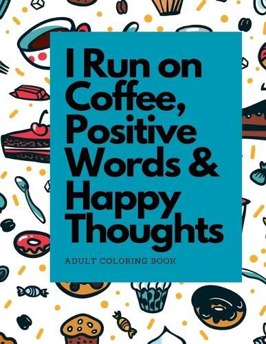 Cover image for I Run on Coffee, Positive Words & Happy Thoughts