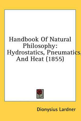 Cover image for Handbook of Natural Philosophy: Hydrostatics, Pneumatics, and Heat (1855)