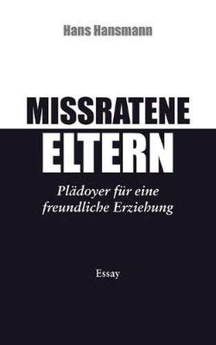 Cover image for Missratene Eltern: Pladoyer fur eine freundliche Erziehung