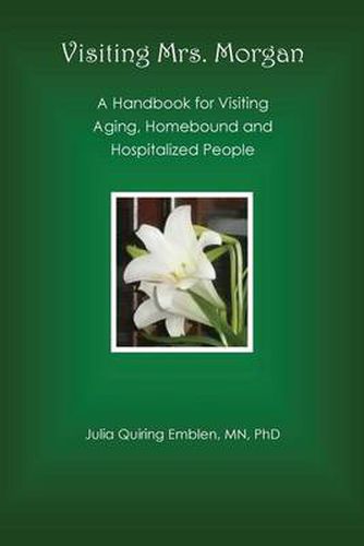 Cover image for Visiting Mrs. Morgan: A Handbook for Visiting Aging, Homebound and Hospitalized People