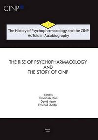 Cover image for The History of Psychopharmacology and the CINP, As Told in Autobiography: The rise of Psychopharmacology and the story of CINP