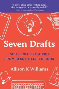 Cover image for Seven Drafts: Self-Edit Like a Pro from Blank Page to Book