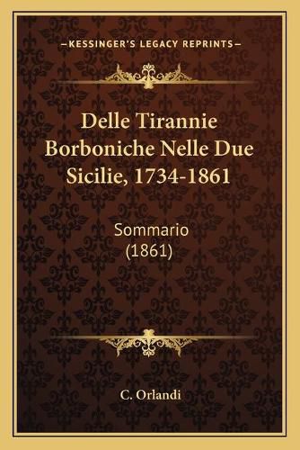 Cover image for Delle Tirannie Borboniche Nelle Due Sicilie, 1734-1861: Sommario (1861)