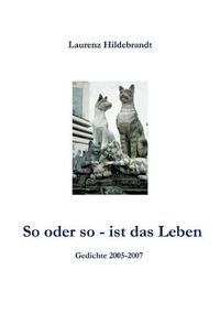 Cover image for So oder so - ist das Leben: Gedichte 2005 - 2007