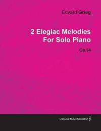 Cover image for 2 Elegiac Melodies By Edvard Grieg For Solo Piano Op.34