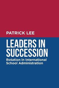 Cover image for Leaders in Succession: Rotation in International School Administration