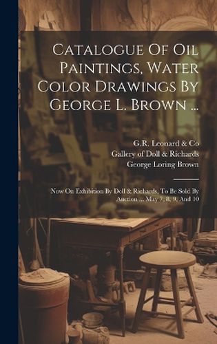 Cover image for Catalogue Of Oil Paintings, Water Color Drawings By George L. Brown ...