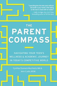 Cover image for The Parent Compass: Navigating Your Teen's Wellness and Academic Journey in Today's Competitive World