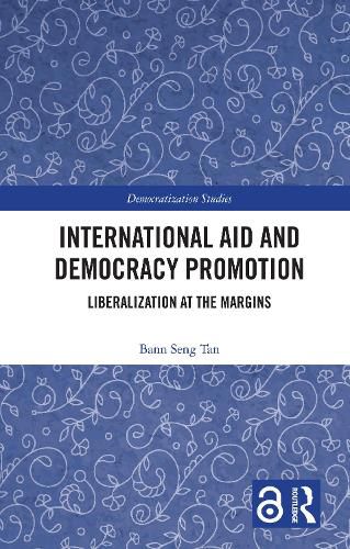 Cover image for International Aid and Democracy Promotion: Liberalization at the Margins