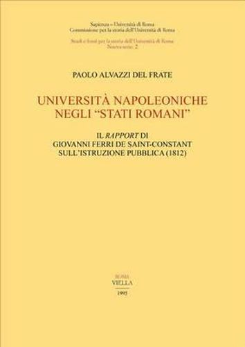 Cover image for Universita Napoleoniche Negli  Stati Romani: Il Rapport Di Giovanni Ferri de Saint-Constant Sull'istruzione Pubblica: 1812