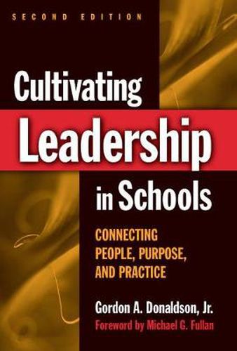 Cultivating Leadership in Schools: Connecting People, Purpose, and Practice