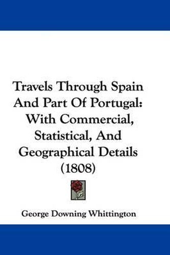 Cover image for Travels Through Spain and Part of Portugal: With Commercial, Statistical, and Geographical Details (1808)