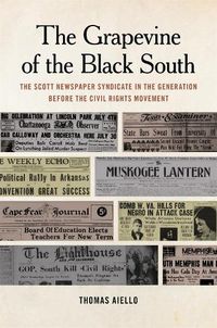 Cover image for The Grapevine of the Black South: The Scott Newspaper Syndicate in the Generation before the Civil Rights Movement