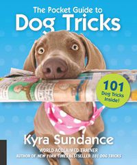 Cover image for The Pocket Guide to Dog Tricks: 101 Activities to Engage, Challenge, and Bond with Your Dog