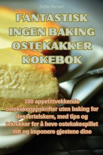 Cover image for Fantastisk ingen baking ostekakker kokebok