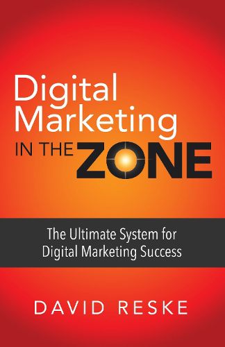Cover image for Digital Marketing in the Zone: The Ultimate System for Digital Marketing Success