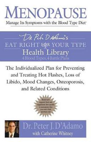 Cover image for Menopause: Manage Its Symptoms with the Blood Type Diet: The Individualized Plan for Preventing and Treating Hot Flashes, Lossof Libido, Mood Changes, Osteoporosis, and Related Conditions