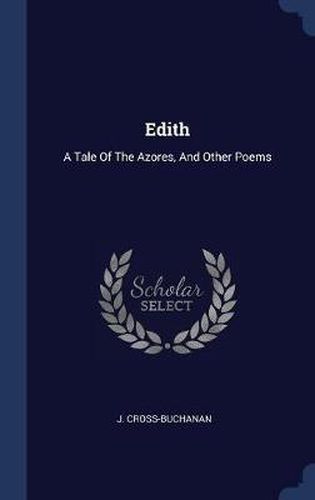 Cover image for Edith: A Tale of the Azores, and Other Poems