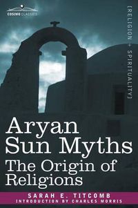 Cover image for Aryan Sun Myths: The Origin of Religions