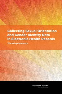 Cover image for Collecting Sexual Orientation and Gender Identity Data in Electronic Health Records: Workshop Summary