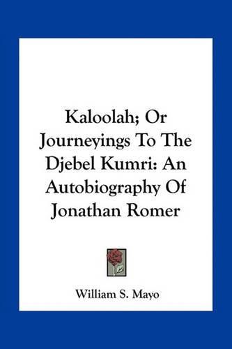 Kaloolah; Or Journeyings to the Djebel Kumri: An Autobiography of Jonathan Romer