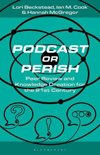 Podcast or Perish: Peer Review and Knowledge Creation in the 21st Century