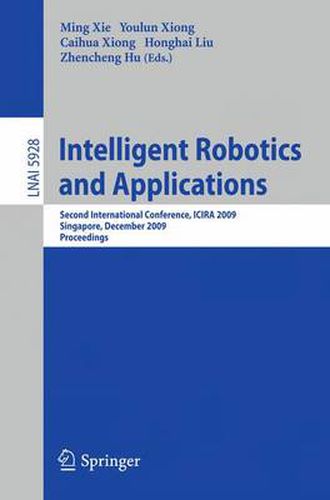 Cover image for Intelligent Robotics and Applications: Second International Conference, ICIRA 2009, Singapore, December 16-18, 2009, Proceedings