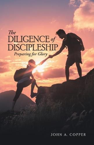 Cover image for The Diligence of Discipleship: Preparing for Glory