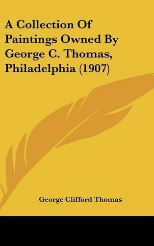 A Collection of Paintings Owned by George C. Thomas, Philadelphia (1907)