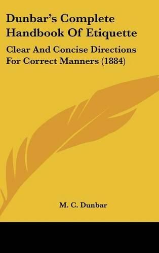 Cover image for Dunbar's Complete Handbook of Etiquette: Clear and Concise Directions for Correct Manners (1884)